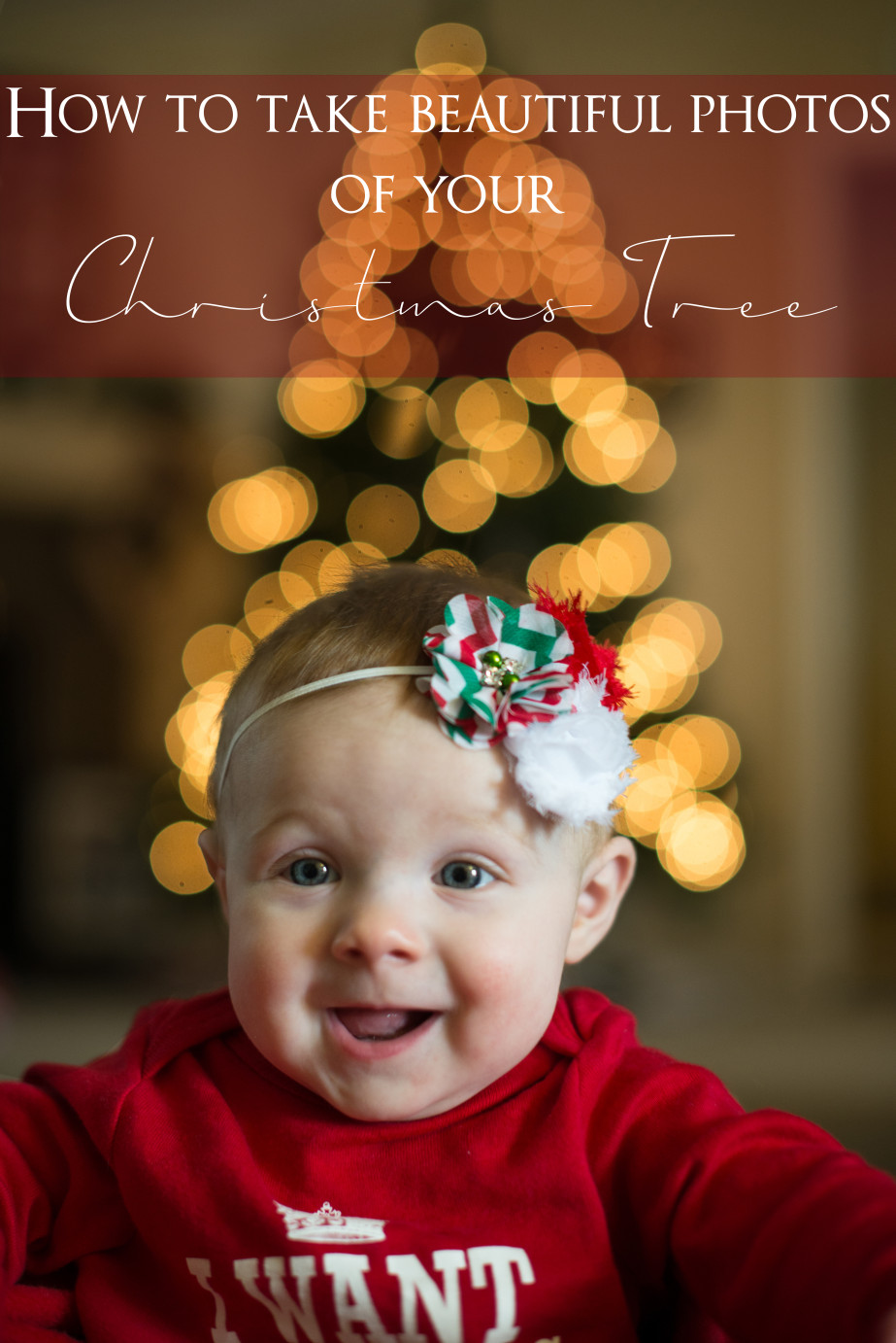 How to take beautiful photos of your christmas tree Baby in front of a christmas tree photo