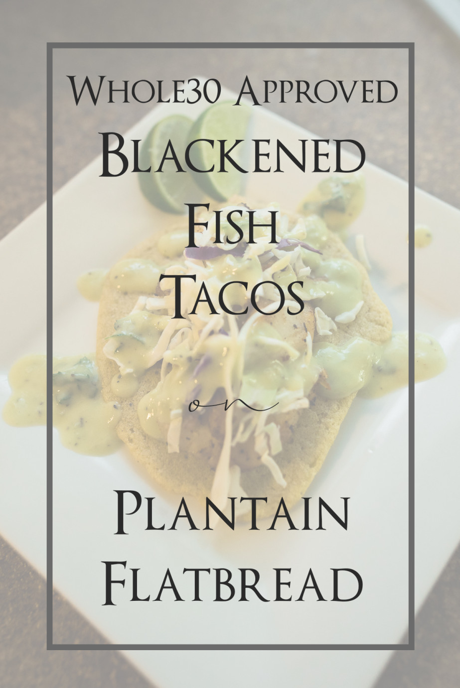 Blackened fish tacos on plantain flatbread